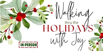 IN-PERSON Walking through the Holidays with Joy