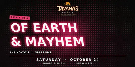 Of Earth & Mayhem, The Yo-Yo's & GRLFRNDS at Tavana's