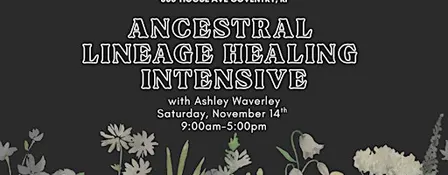 Ancestral Lineage Healing Intensive