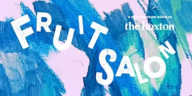 FRUIT SALON - Readings & Art @ The Hoxton