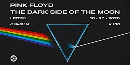 Pink Floyd - The Dark Side Of The Moon : LISTEN | Envelop SF (9pm)
