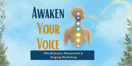 Awaken Your Voice: Mindfulness, Movement & Singing Workshop