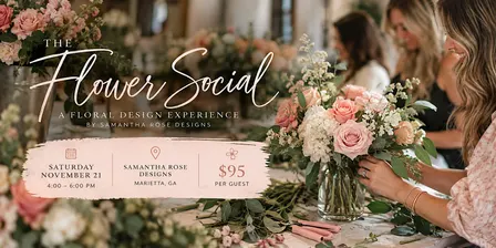 The Flower Social: A Floral Design Experience by Samantha Rose Designs