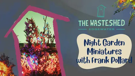 Night Garden Miniatures with Frank Pollard