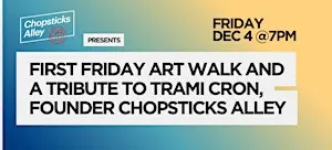 First Friday Art Walk and Tribute Trami Cron, Founder Chopsticks Alley