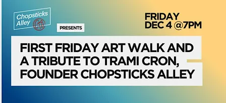 First Friday Art Walk and Tribute Trami Cron, Founder Chopsticks Alley