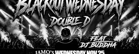 BLACKOUT WEDNESDAY | DJ's Double D & Buddha
