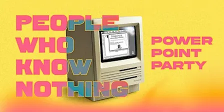People Who Know Nothing: PowerPoint Party