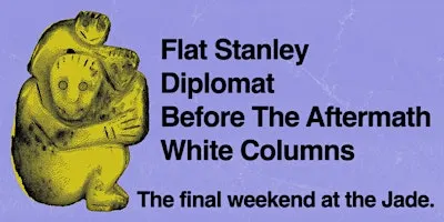Flat Stanley + Diplomat + Before The Aftermath + White Columns
