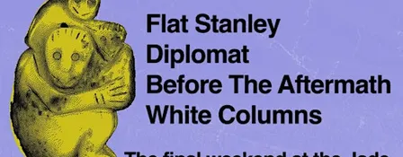 Flat Stanley + Diplomat + Before The Aftermath + White Columns