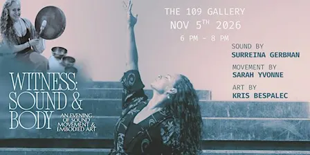 Witness: Sound and Body  An Evening of Sound, Movement & Embodied Art