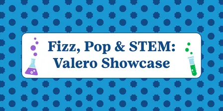 Fizz, Pop & STEM Featuring Valero Energy
