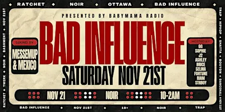 BAD INFLUENCE Nov 21st