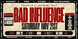 BAD INFLUENCE Nov 21st