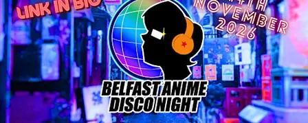 Belfast Anime Disco - Sat 14th Nov 2026 @The Bot, Malone Road