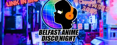 Belfast Anime Disco - Sat 14th Nov 2026 @The Bot, Malone Road