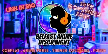 Belfast Anime Disco - Sat 14th Nov 2026 @The Bot, Malone Road