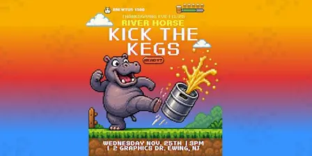 River Horse Kick The Kegs: The Last Thanksgiving Eve!
