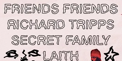 Friends Friends w/ Richard Tripps and Secret Family + Laith
