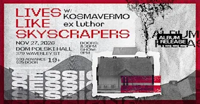 Lives Like Skyscrapers (Album Release) w/ Kosmavermo & ex luthor
