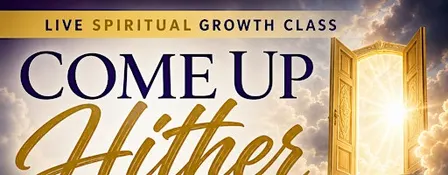 Come Up Hither: Spiritual Workshop