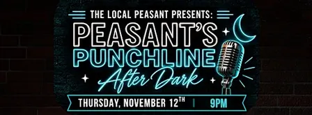 The Local Peasant Presents: Peasant’s Punchline – Late Night Edition