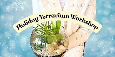Holiday Terrarium Workshop