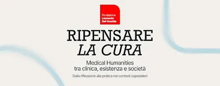 Ripensare la Cura | Medical Humanities tra clinica, esistenza e società