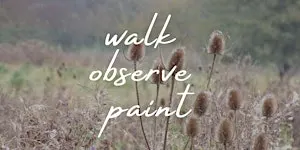 Walk, Observe, Paint