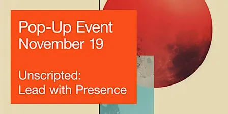 Unscripted: Lead with Presence