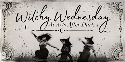 Witchy Wednesday At Arts After Dark
