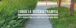 Lungo la vecchia Tramvia: dalla Manifattura alla Datavalley con Anna Brini