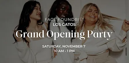 FACE FOUNDRIÉ Los Gatos Grand Opening