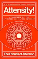 Attensity!: A Manifesto of the Attention Liberation Movement