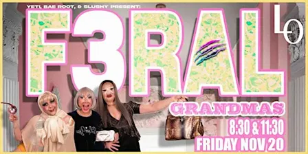 F3RAL: GRANDMAS with DJ Slushy, Bae and Yeti- 8:30pm