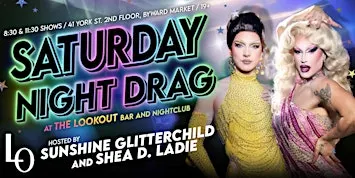 SATURDAY NIGHT DRAG with Sunshine and Shea- 8:30pm