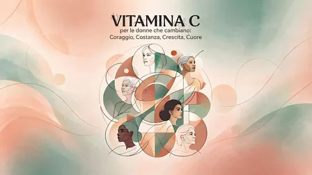 Vitamina C per le donne che cambiano: coraggio, costanza, crescita, cuore