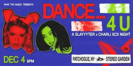 DANCE… 4 U: SLAYYYTER X CHARLI XCX NIGHT - PATCHOGUE (21+)