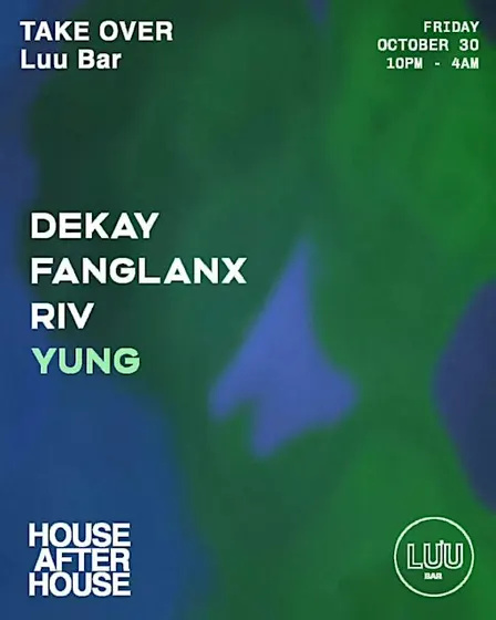HOUSE AFTER HOUSE: Dekay, Fanglanx, RIV, Yung