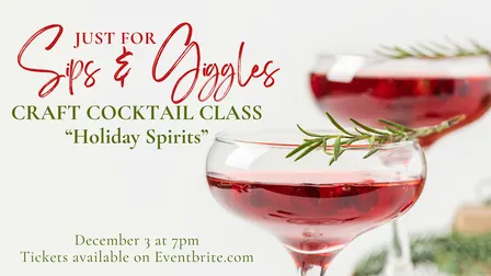 Just for Sips & Giggles Cocktail Class - Holiday Spirits