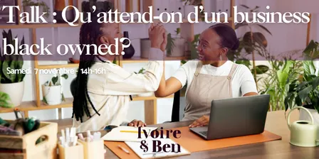 Le Talk Ivoire & Ben - Business Black-Owned, qu'en attend-on?