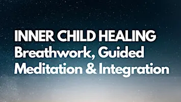 Inner Child Healing: Breathwork, Guided Meditation & Integration