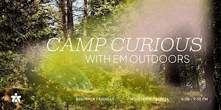 Camp Curious: An Evening of Camping Basics with Em Outdoors