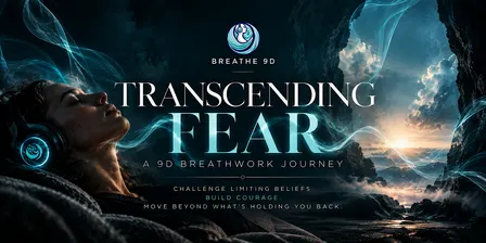 A 9D Breathwork Experience- Transcending Fear
