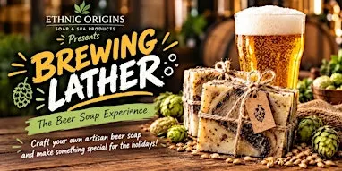 BREWING LATHER - The Beer Soapmaking Experience