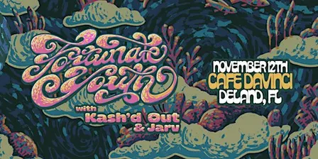 FORTUNATE YOUTH w/ KASH'D OUT - DELAND