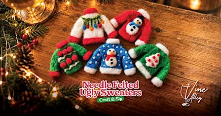 Needle Felted Ugly Sweaters - Craft and Sip at Vine Alley
