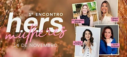 1º Encontro h.e.r.s. Mulheres - Snowball Church