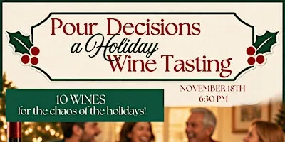 POUR DECISIONS: A Holiday Wine Tasting!!