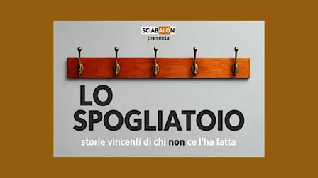 LO SPOGLIATOIO - storie vincenti di chi non ce l'ha fatta